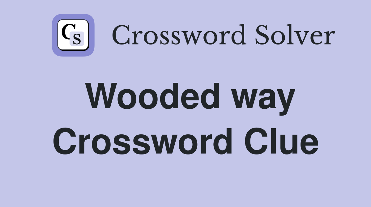 Wooded way Crossword Clue