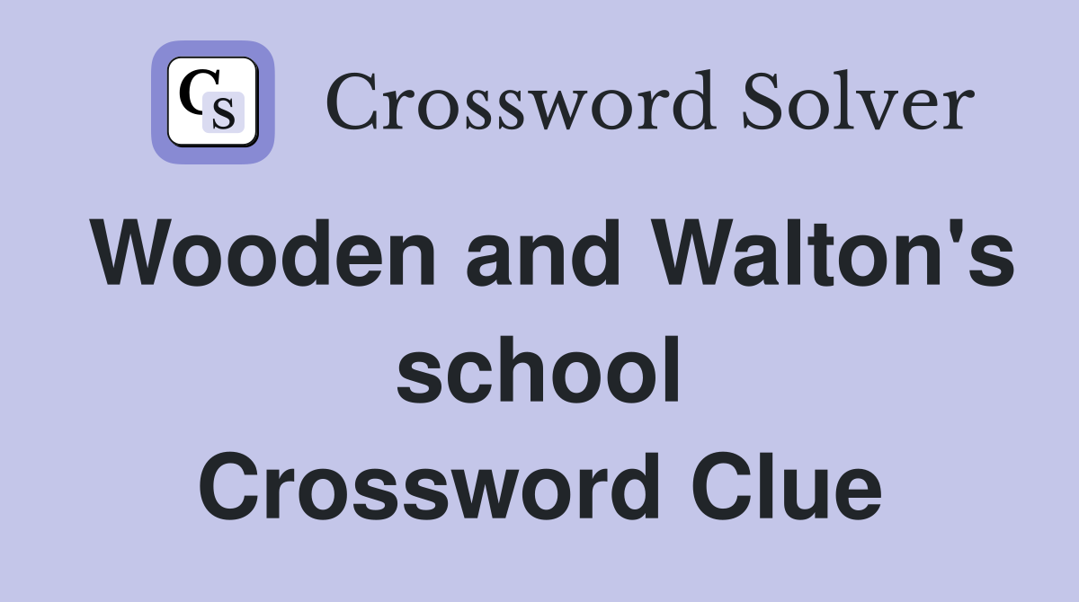 Wooden and Walton's school Crossword Clue