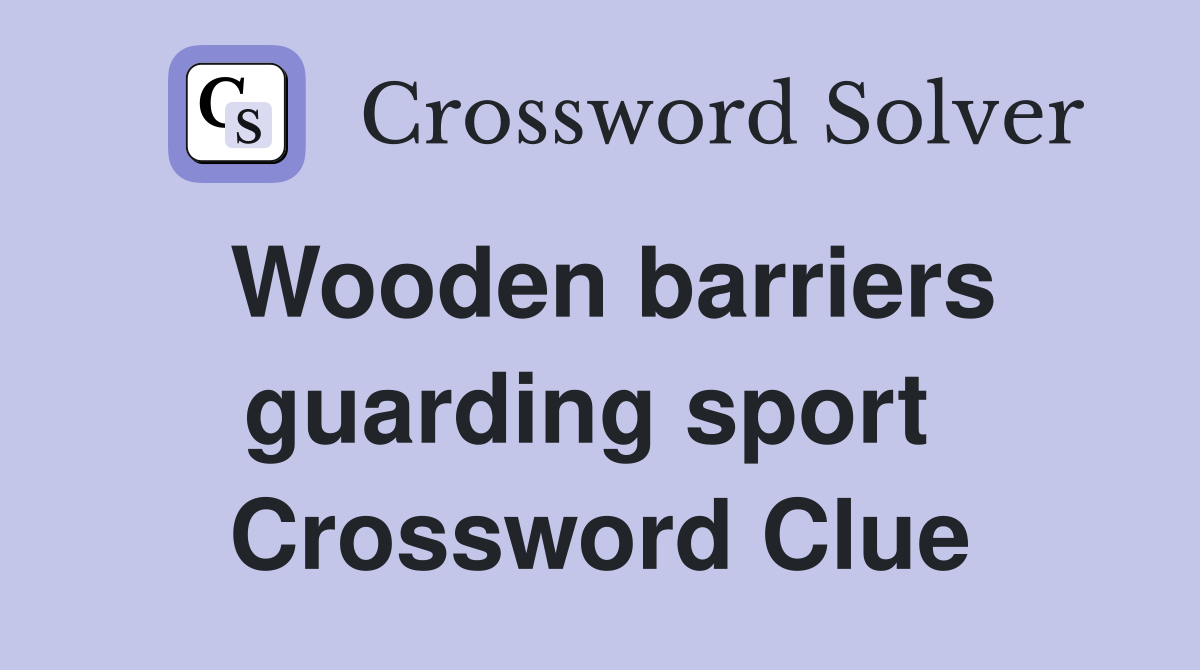 Wooden barriers guarding sport  Crossword Clue