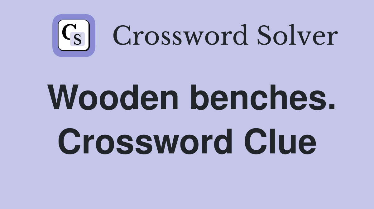 Wooden benches. Crossword Clue