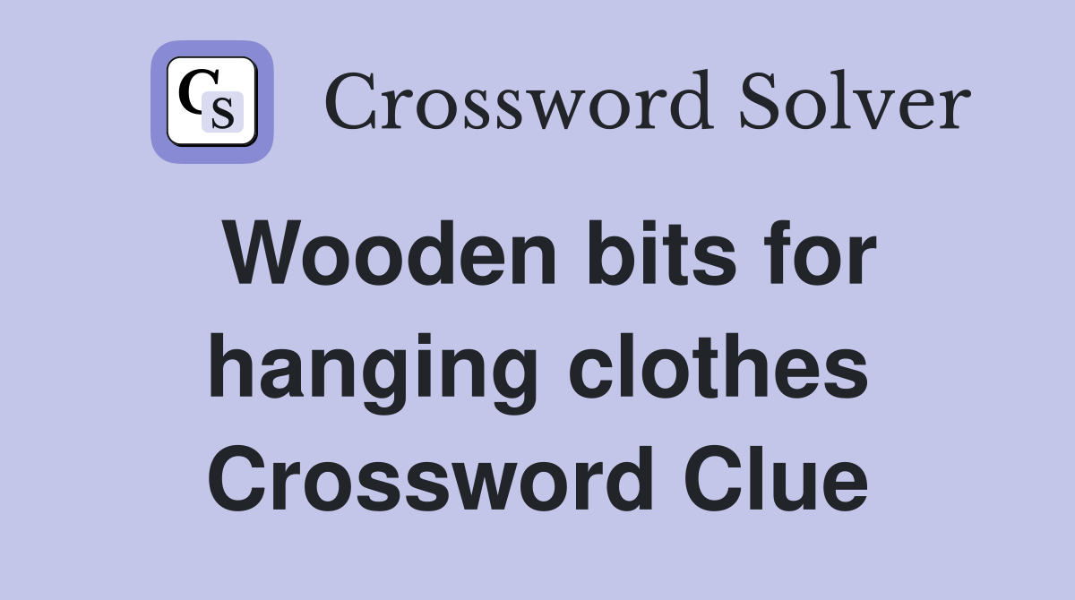 Wooden bits for hanging clothes Crossword Clue