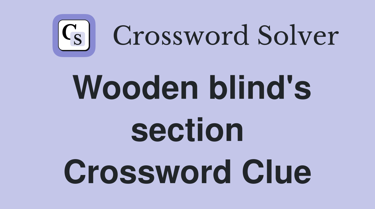 Wooden blind's section Crossword Clue