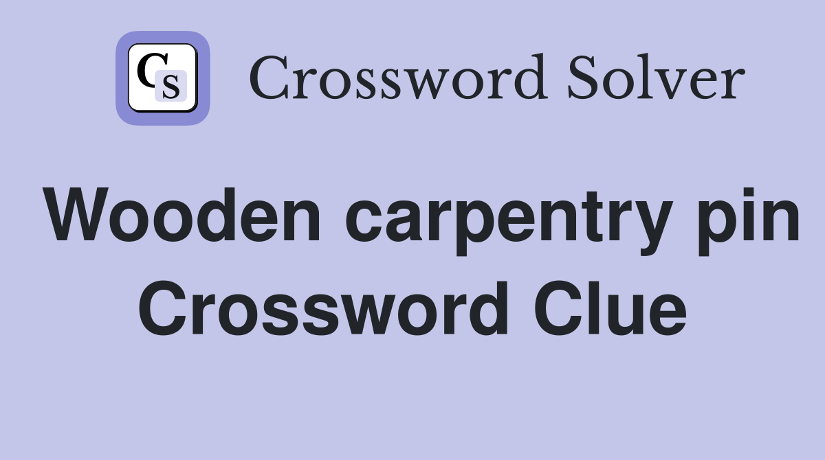 Wooden carpentry pin Crossword Clue
