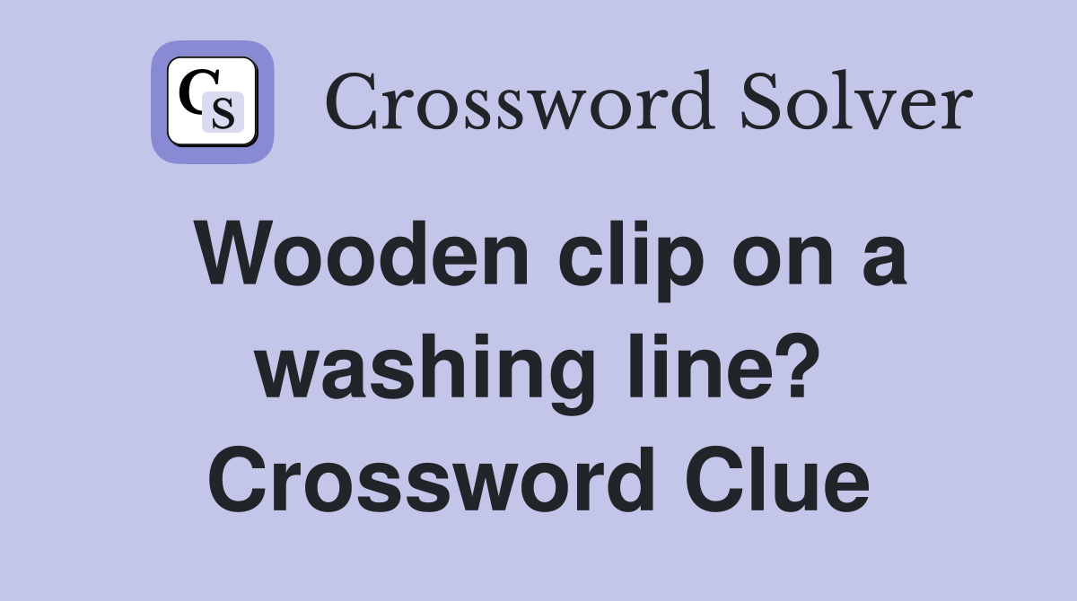 Wooden clip on a washing line? Crossword Clue