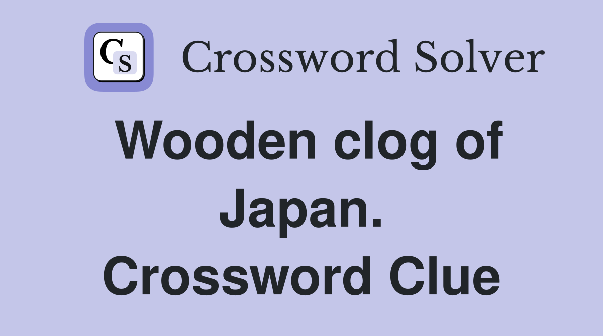 Wooden clog of Japan. Crossword Clue