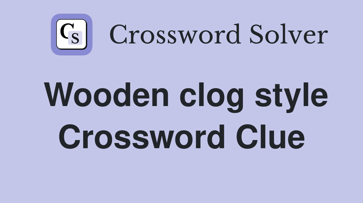 Wooden clog style Crossword Clue