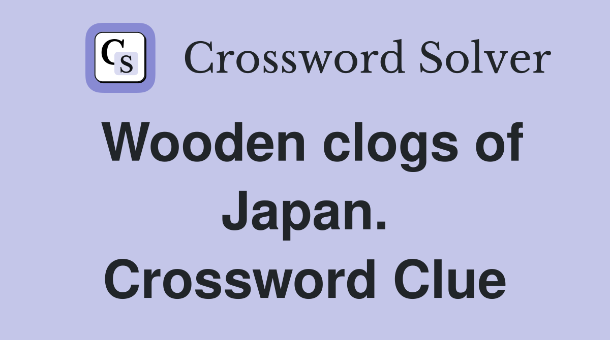 Wooden clogs of Japan. Crossword Clue