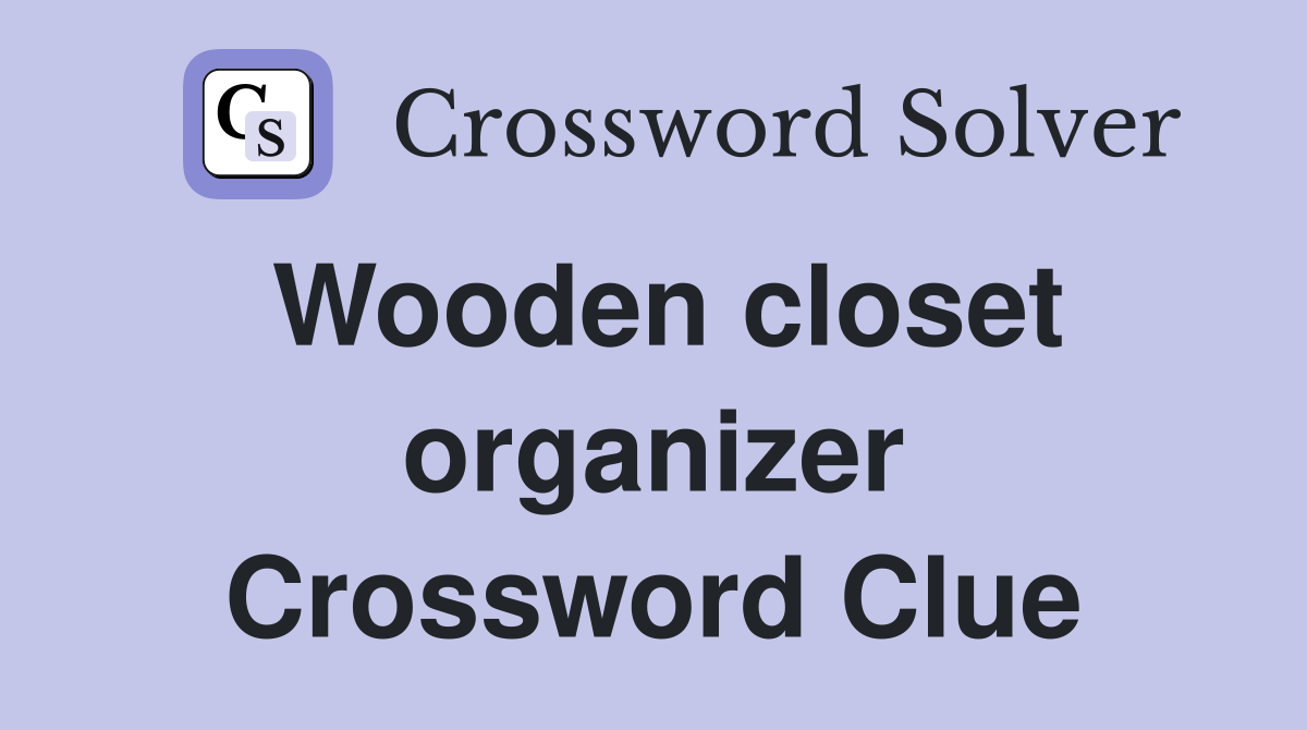 Wooden closet organizer Crossword Clue