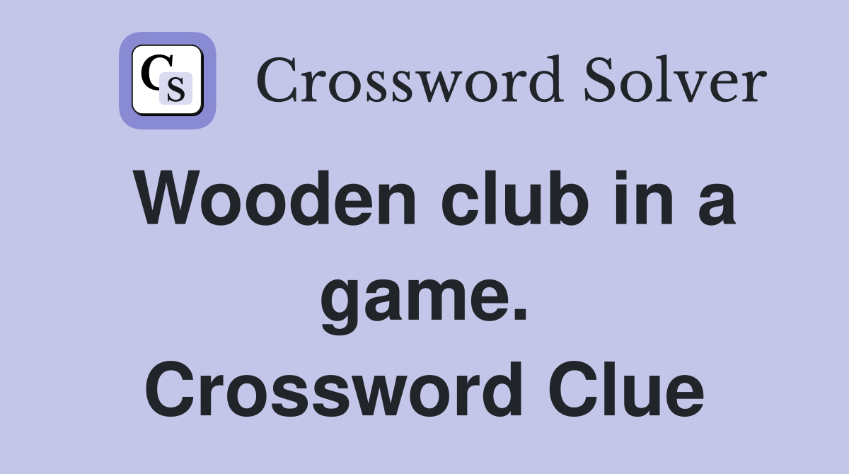 Wooden club in a game. Crossword Clue