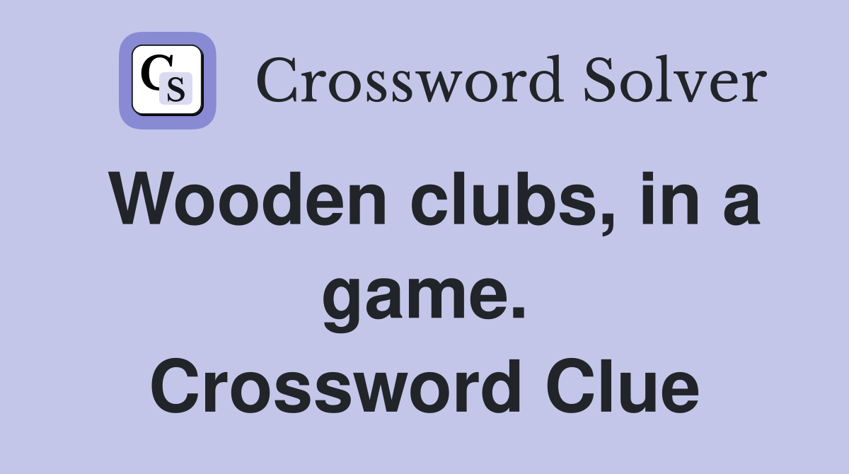 Wooden clubs, in a game. Crossword Clue