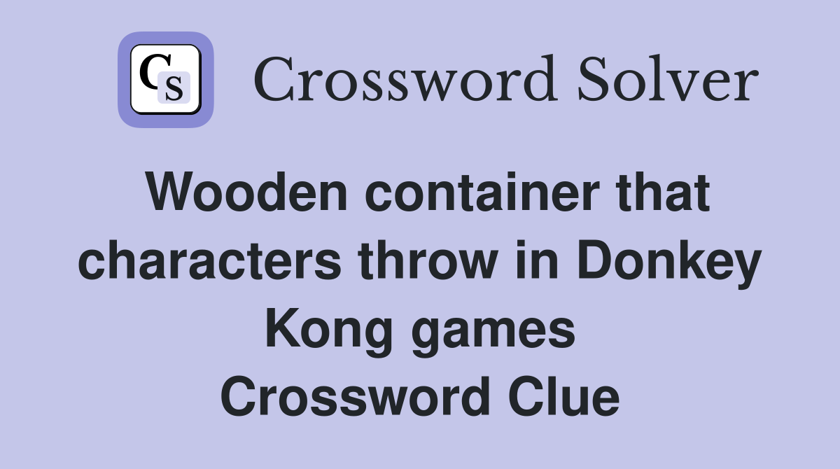 Wooden container that characters throw in Donkey Kong games Crossword Clue