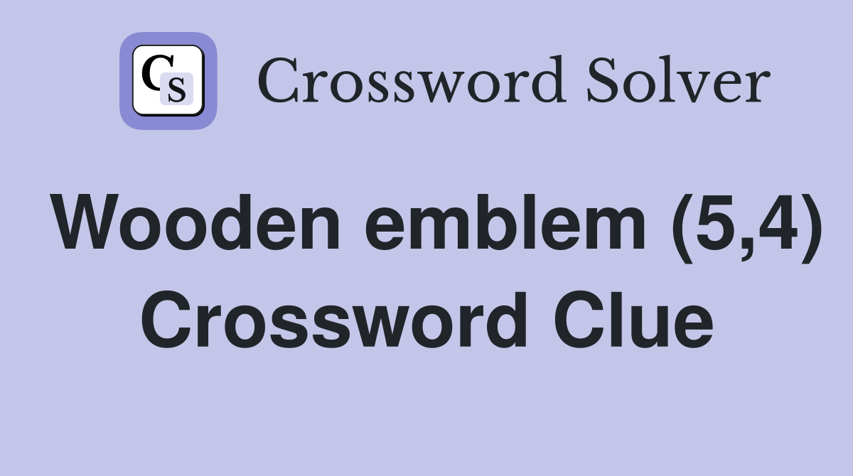 Wooden emblem (5,4) Crossword Clue