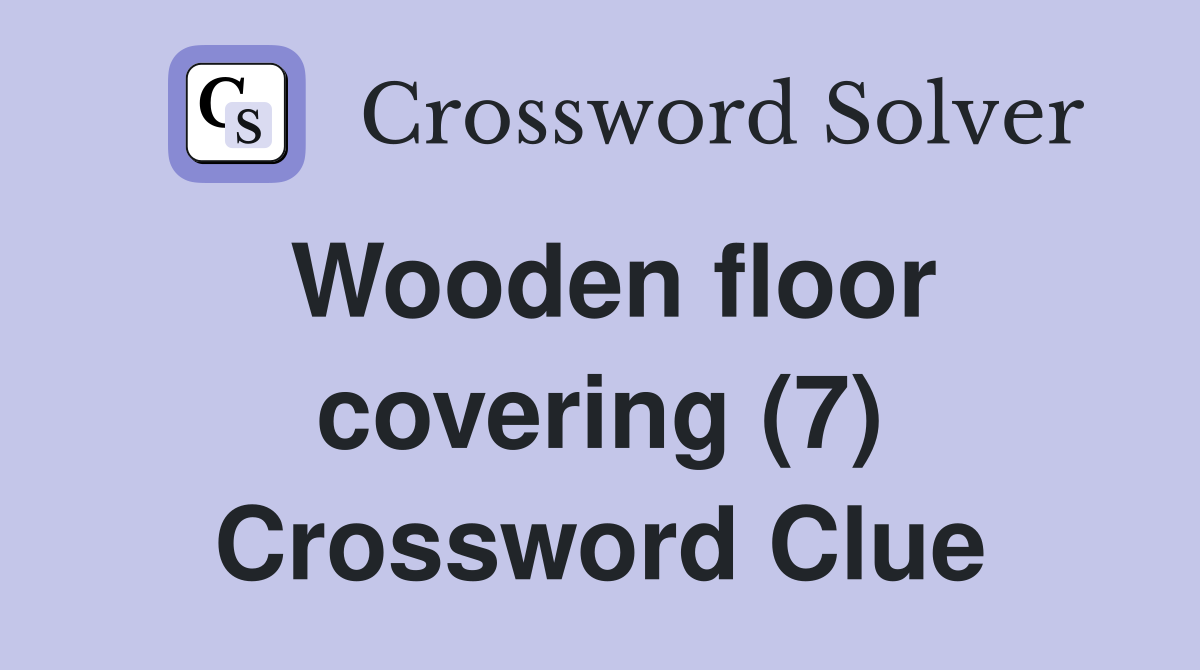 Wooden floor covering (7) Crossword Clue