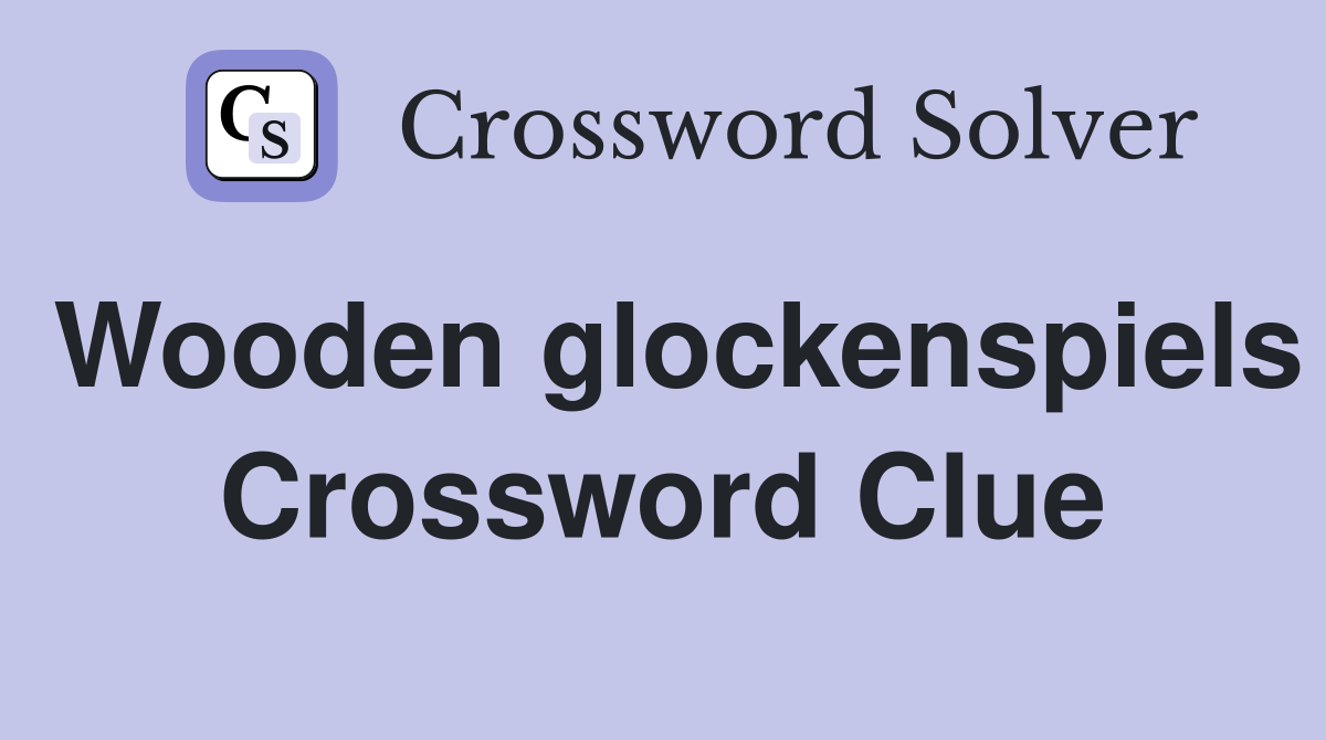 Wooden glockenspiels Crossword Clue