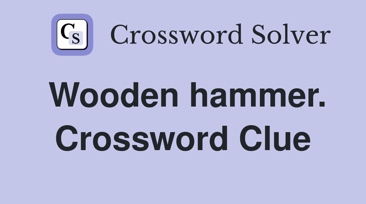 Wooden hammer. Crossword Clue