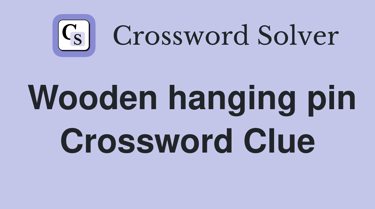 Wooden hanging pin Crossword Clue