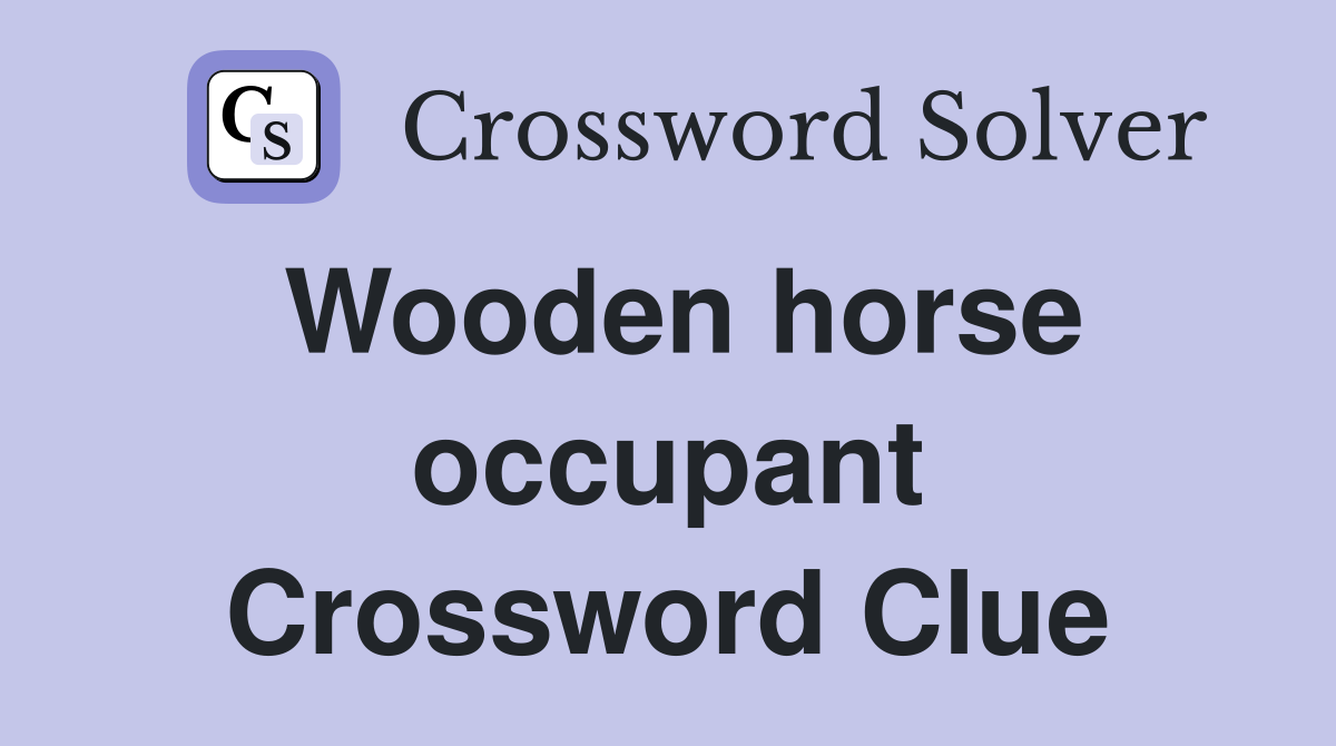 Wooden horse occupant Crossword Clue