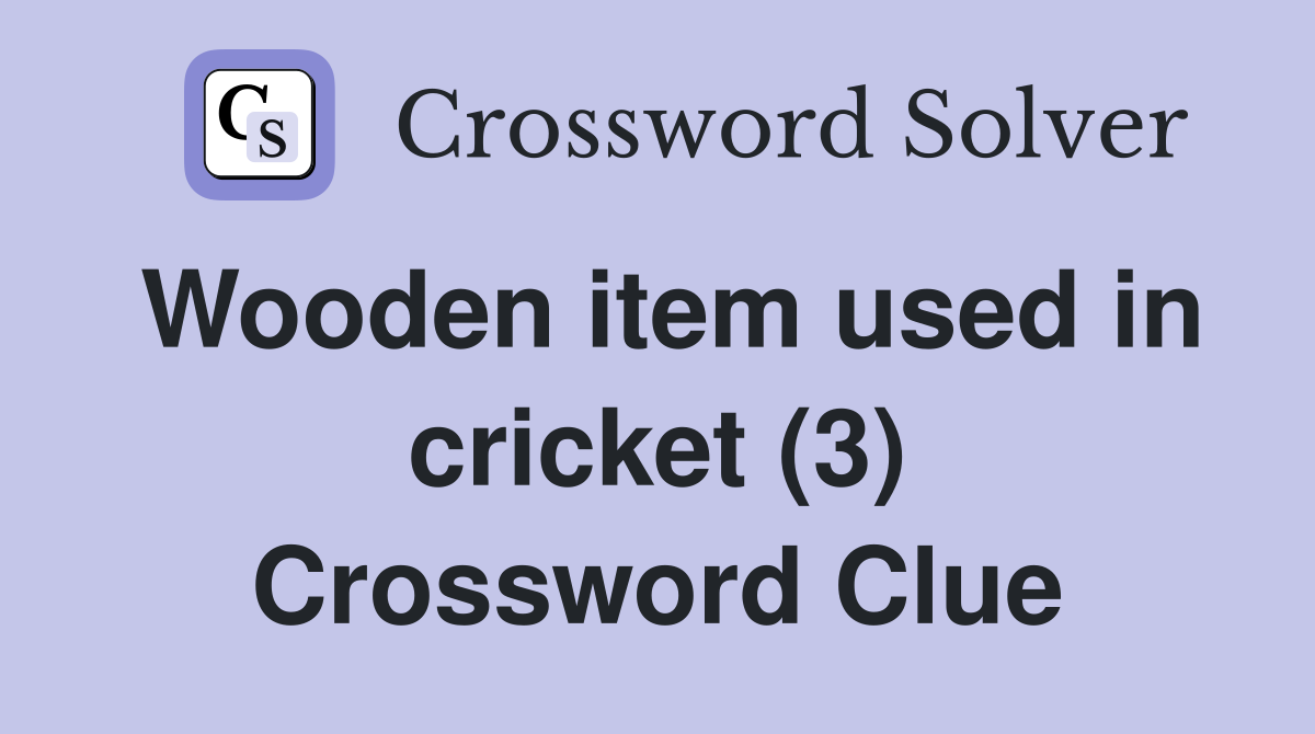 Wooden item used in cricket (3) Crossword Clue