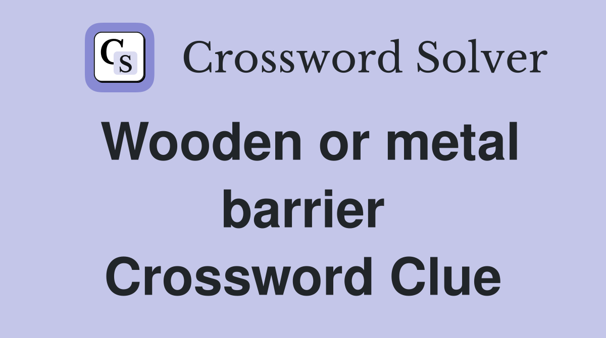 Wooden or metal barrier Crossword Clue