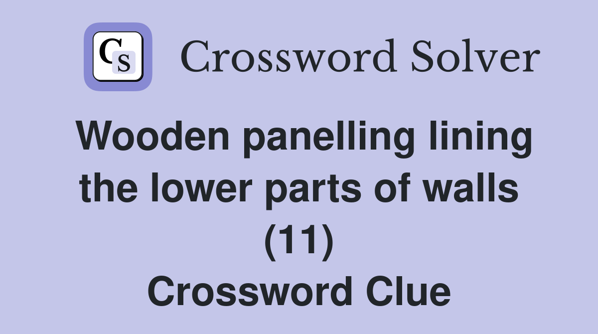 Wooden panelling lining the lower parts of walls (11) Crossword Clue