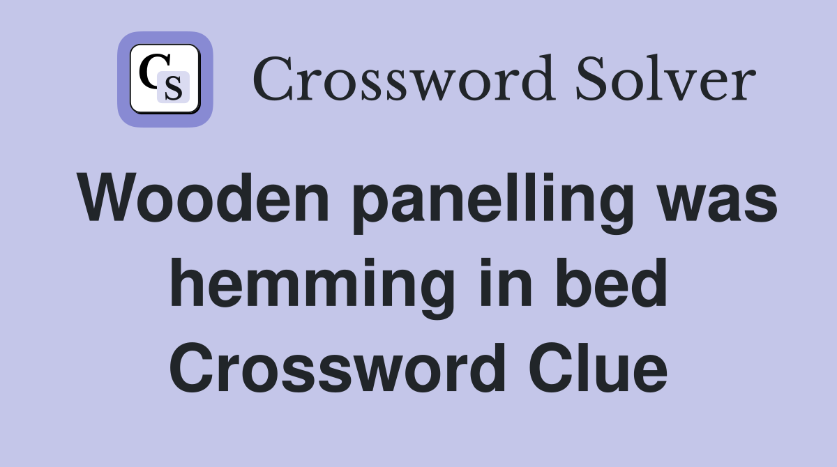 Wooden panelling was hemming in bed Crossword Clue
