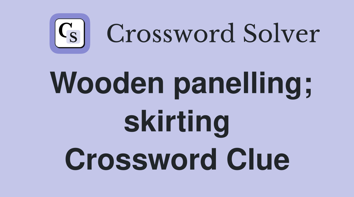 Wooden panelling; skirting Crossword Clue