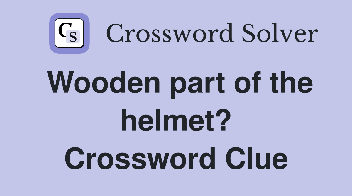 Wooden part of the helmet? Crossword Clue