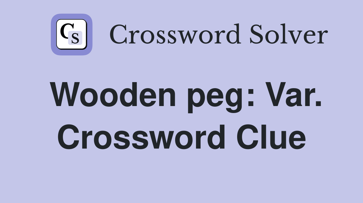 Wooden peg: Var. Crossword Clue