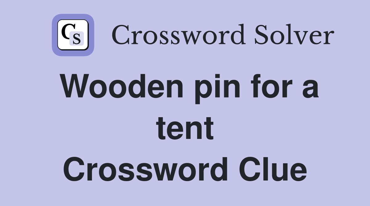Wooden pin for a tent Crossword Clue