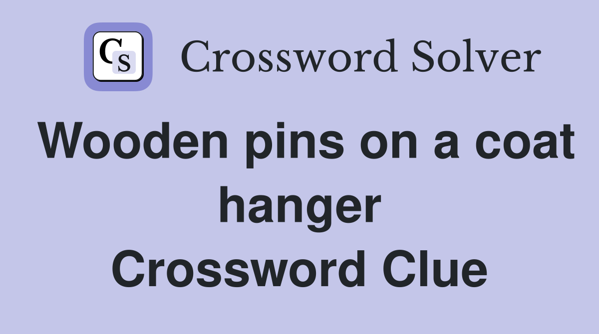 Wooden pins on a coat hanger Crossword Clue