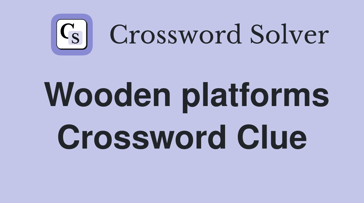 Wooden platforms Crossword Clue
