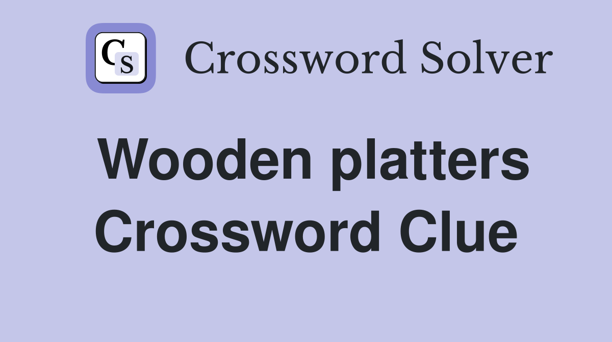 Wooden platters Crossword Clue