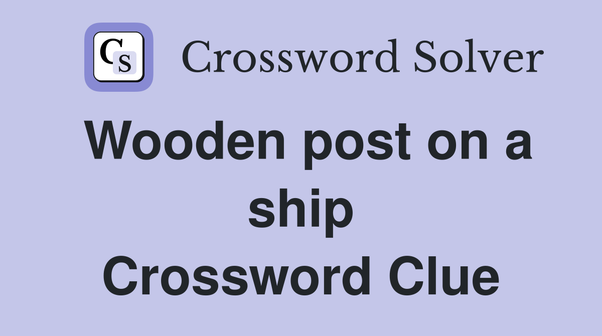 Wooden post on a ship Crossword Clue