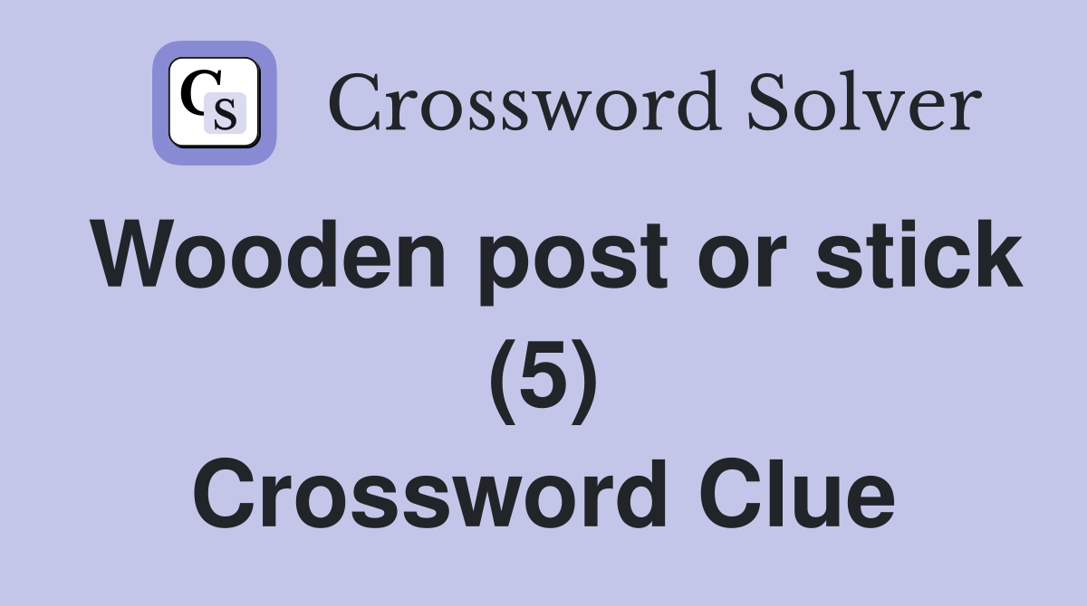 Wooden post or stick (5) Crossword Clue