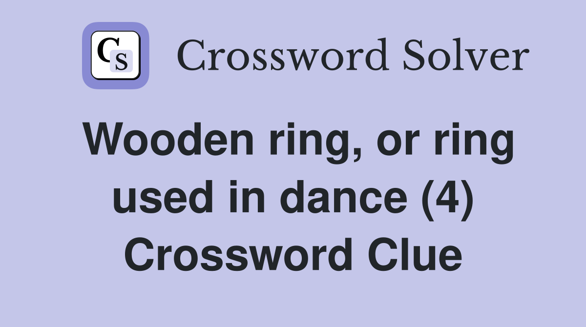 Wooden ring, or ring used in dance (4) Crossword Clue