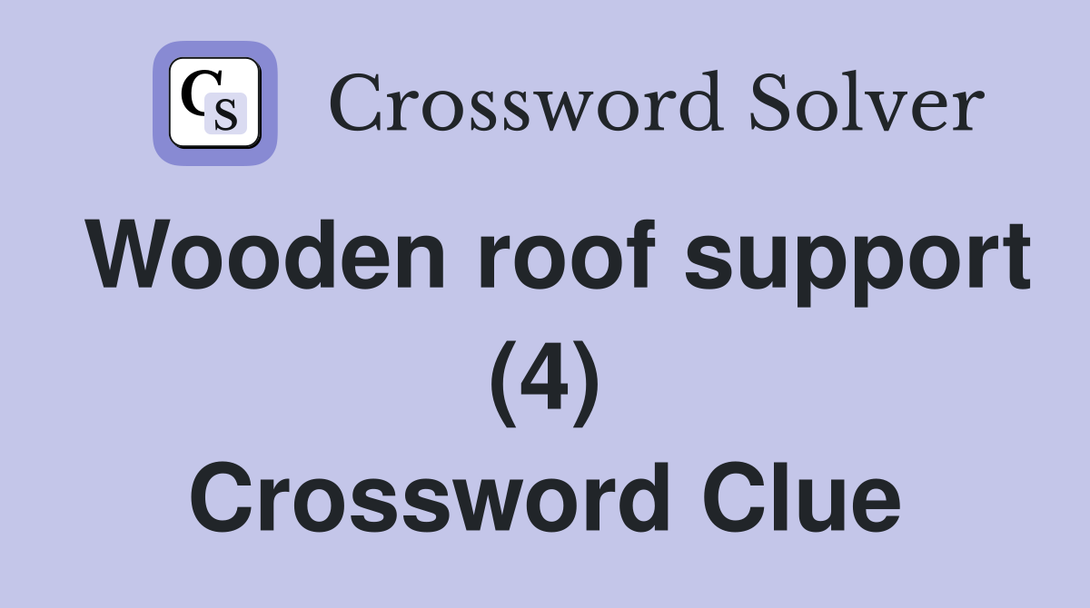 Wooden roof support (4) Crossword Clue