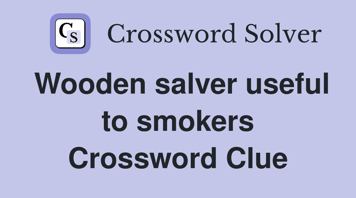 Wooden salver useful to smokers Crossword Clue