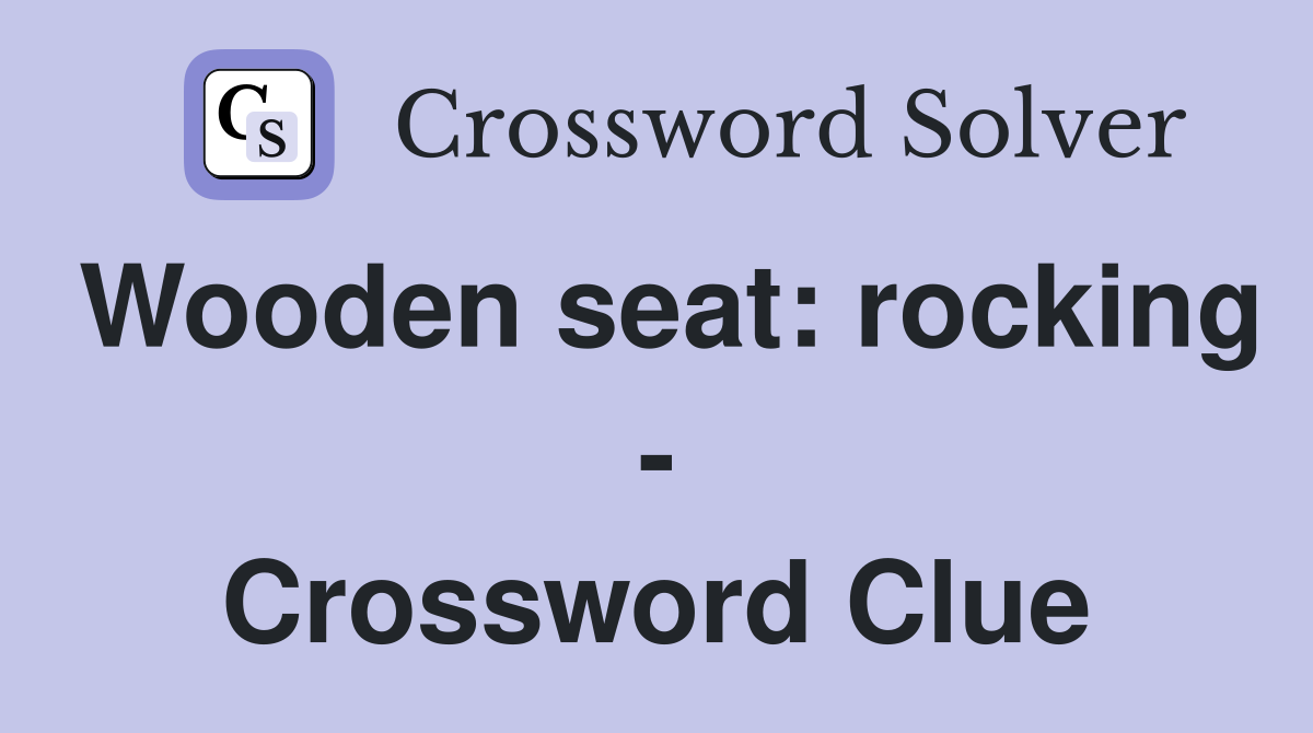Wooden seat: rocking - Crossword Clue