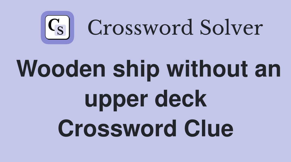 Wooden ship without an upper deck Crossword Clue