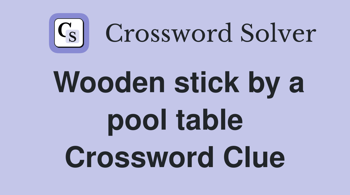 Wooden stick by a pool table Crossword Clue