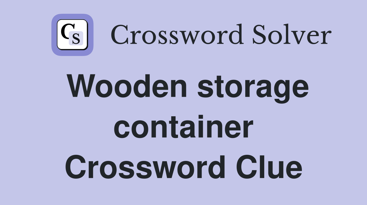 Wooden storage container Crossword Clue