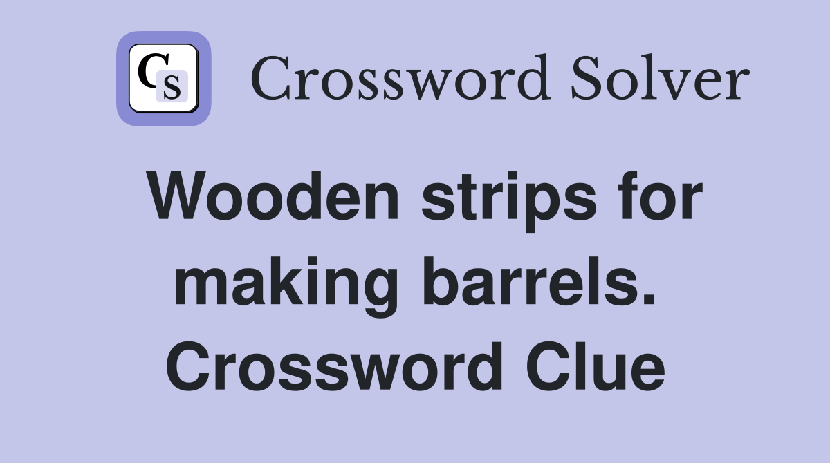 Wooden strips for making barrels. Crossword Clue
