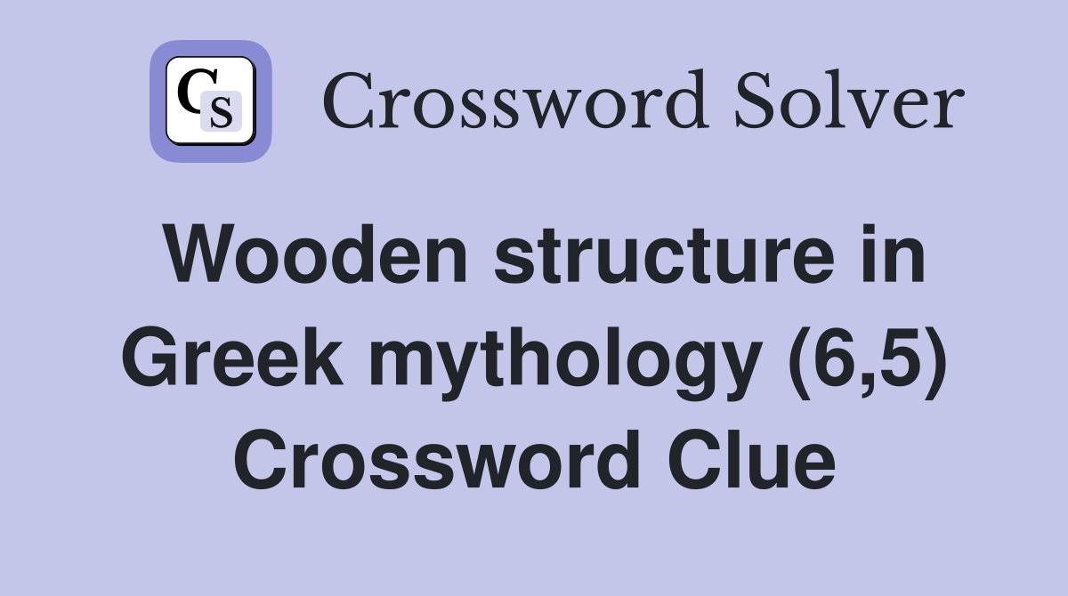 Wooden structure in Greek mythology (6,5) Crossword Clue