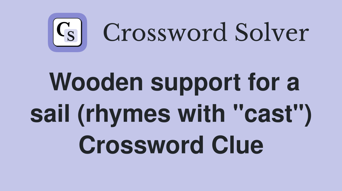 Wooden support for a sail (rhymes with "cast") Crossword Clue