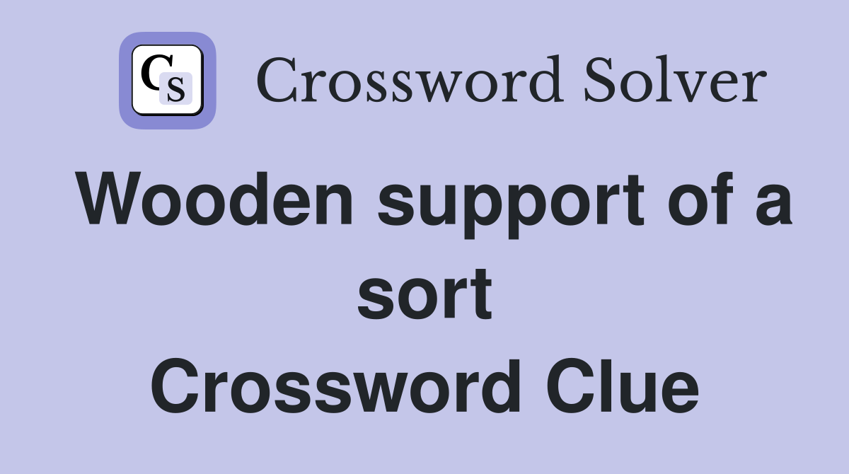 Wooden support of a sort Crossword Clue