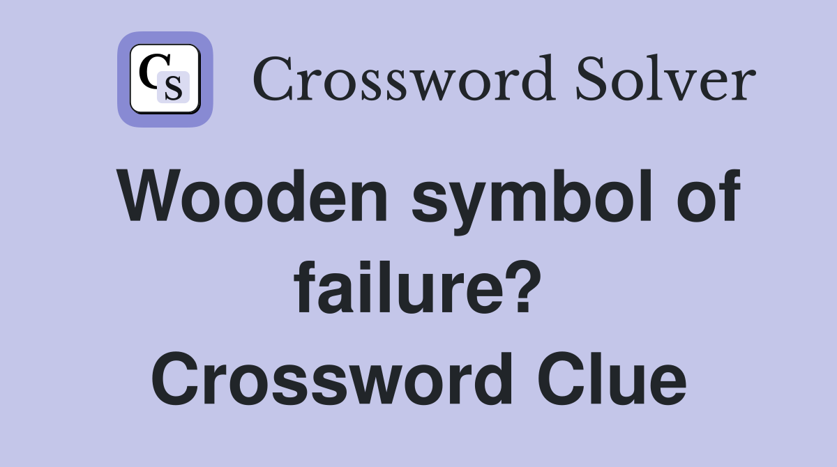 Wooden symbol of failure? Crossword Clue
