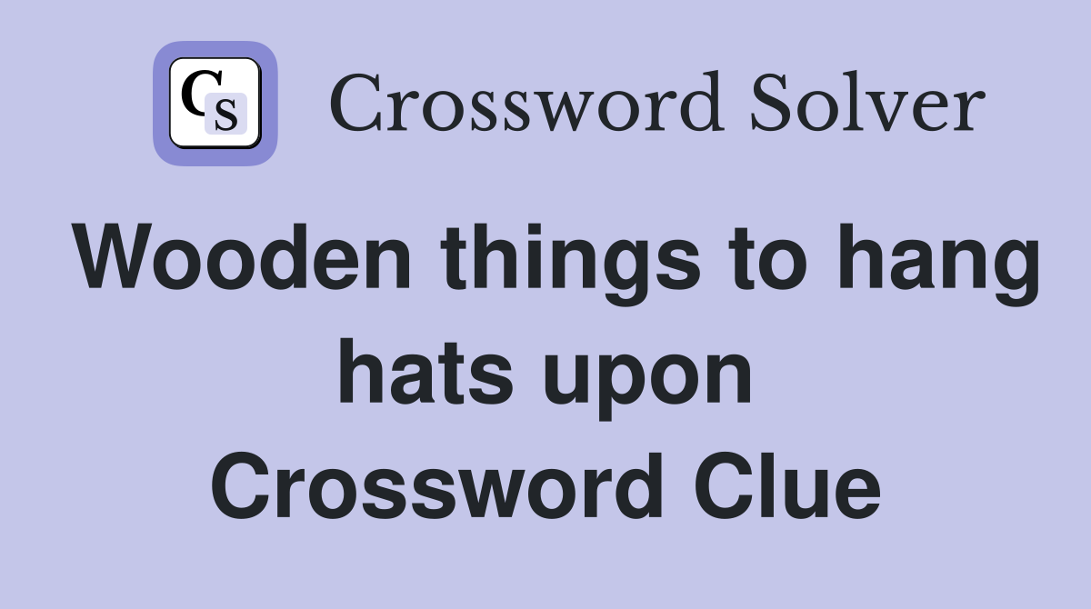 Wooden things to hang hats upon Crossword Clue