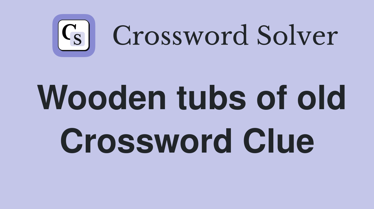 Wooden tubs of old Crossword Clue