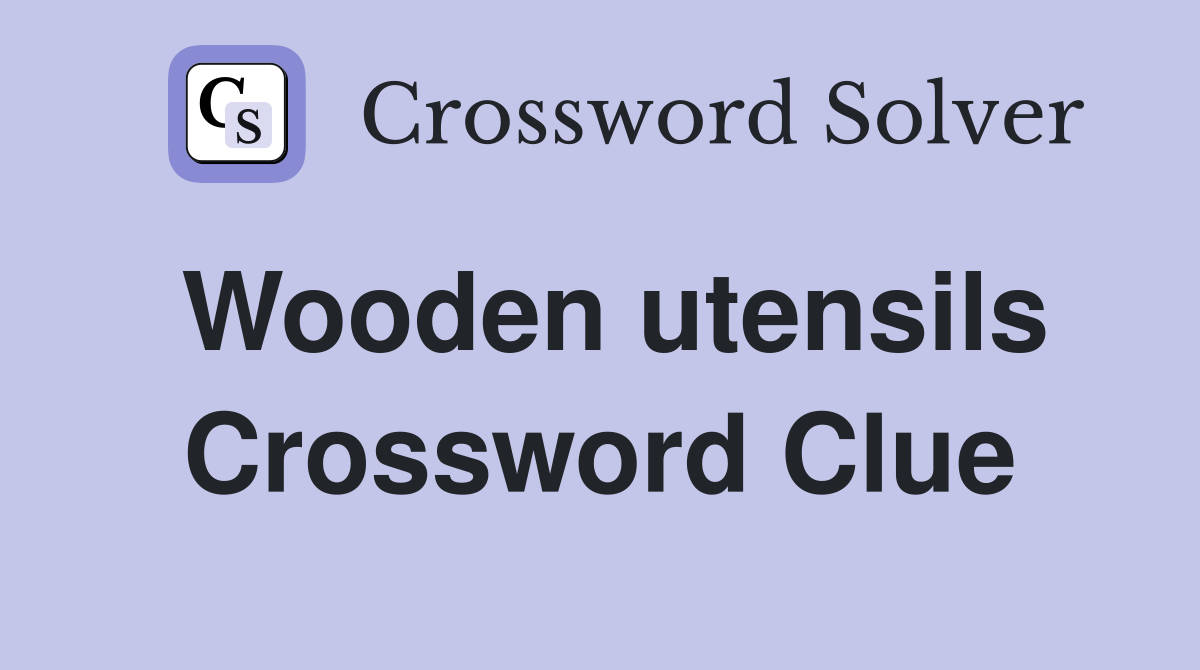 Wooden utensils Crossword Clue