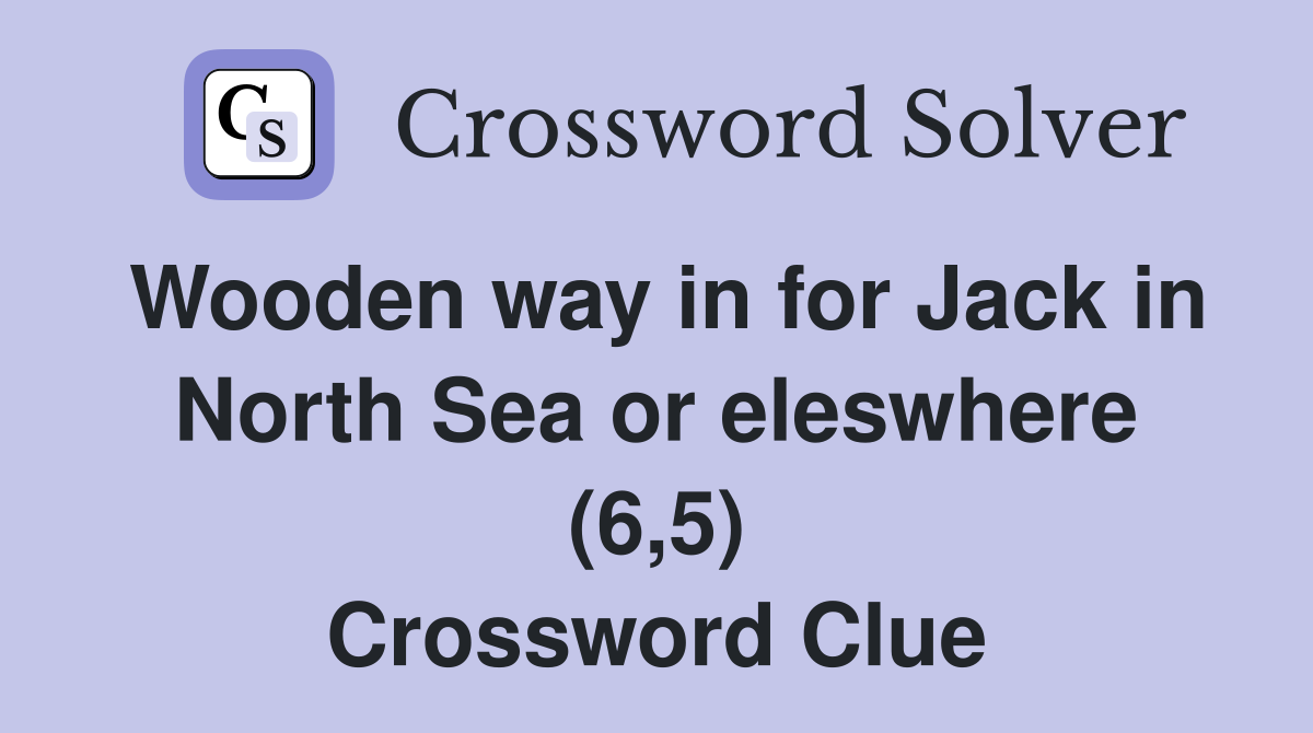 Wooden way in for Jack in North Sea or eleswhere (6,5) Crossword Clue